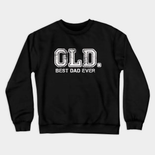 OLD. Best Dad Ever Funny Father's day Joke Crewneck Sweatshirt